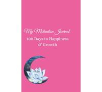 Motivation Journal: 100 Days to Happiness & Growth: Gratitude and Affirmations Book for Women: 100 Days of Personal Growth, Daily Reflection and Self-Improvement with Inspirational Quotes
