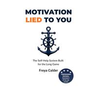 MOTIVATION LIED TO YOU: The Self-Help System Built for the Long Game