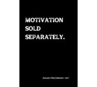 Motivation Sold Separately. Sarcasm Files Collection - Vol. 1: Witty 6x9 Lined Notebook for Adults, Teens & Deep Thinkers.