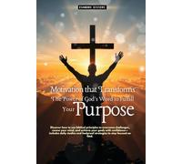 Motivation That Transforms: The Power of God's Word to Fulfill Your Purpose