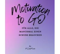 Motivation to Go: Für alle, die manchmal einen Schubs brauchen