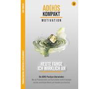 Motivation und Zeitblindheit: Heute fange ich wirklich an: Die ADHS-Paralyse überwinden: Wie du Prokrastination und Aufschieben endlich besiegst und die unsichtbare Wand zum Handeln durchbrichst
