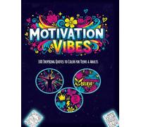Motivation Vibes: 100 Inspiring Quotes to Color for Teens & Adults: A Positive & Uplifting Coloring Book Filled with Encouraging Quotes, Relaxing ... Art for Confidence, Calm & Creativity