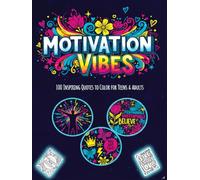 Motivation Vibes: 100 Inspiring Quotes to Color for Teens & Adults: A Positive & Uplifting Coloring Book Filled with Encouraging Quotes, Relaxing ... Art for Confidence, Calm & Creativity