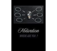 Motivation where are you ?: Motivational Notebook for Big Ideas, Small Steps & Daily Wins