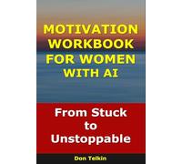 Motivation Workbook for Women With AI: From Stuck to Unstoppable