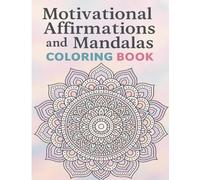 Motivational Affirmations and Mandalas Coloring Book