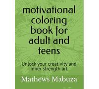 motivational coloring book for adult and teens: Unlock your creativity and inner strength art