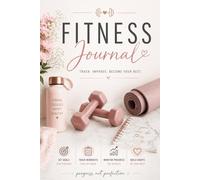 Motivational Fitness Journal - Workout Log Book & Progress Tracker with Inspirational Quotes for Women: Stay Consistent, Track Your Progress, and Build Better Habits Every Day