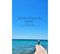 Motivational Grail: 8 Steps To Everlasting Motivation