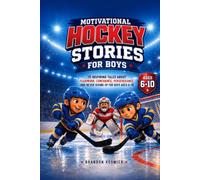 Motivational Hockey Stories for Boys: 15 Inspiring Tales About Teamwork, Confidence, Perseverance, and Never Giving Up for Boys Ages 6-10