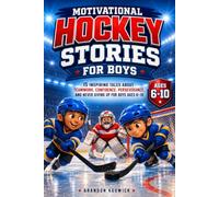 Motivational Hockey Stories for Boys: 15 Inspiring Tales About Teamwork, Confidence, Perseverance, and Never Giving Up for Boys Ages 6-10