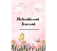 Motivational Journal: A Daily Guide to Inspiration & Growth: Reflect, Set Goals, and Cultivate Positivity Every Day
