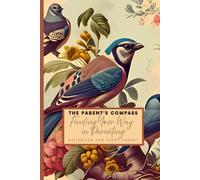 Motivational Journal For Not Only Woman The Parent's Compass Finding Your Way in Parenting: Perfect As A Gift For Yourself or Loved One: Perfect Notebook Daily Planner For Every Parent’s goals