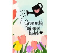 Motivational Lined Journal: Grow with an open heart