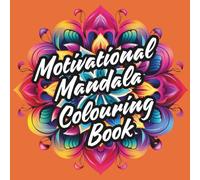 Motivational Mandala Colouring Book: Colour Your Way to Happiness and Self-Confidence