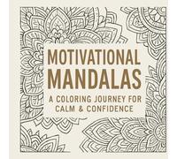 Motivational Mandalas: A Coloring Journey for Calm & Confidence