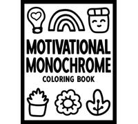 Motivational Monochrome Coloring Book: Inspirational Quotes for Relaxation and One Color Stress Relief Coloring for Adults, Teens, and All Ages
