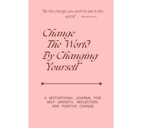 Motivational Notebook " Change The World By Changing Yourself ": 6 x 9 inches, 110 pages, A Motivational Journal for Self-Growth, Reflection, and Positive Change