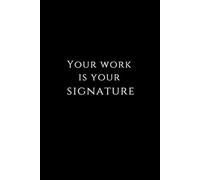 Motivational Notebook For Student Your work is your signature: Perfect As A Gift For A Student Of Architecture For Schools: Blank Paper Notebook Sketchbook For Students And Teachers