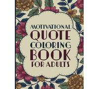 Motivational Quote Coloring Book for Adults.: An Adult Coloring Book for Inspiration and Inner Peace