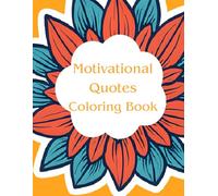 Motivational Quotes Coloring Book: 50 inspirational Quotes To Color With Floral Design, Coloring Book For Adults and Teens, Bold And Easy color book