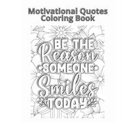 Motivational Quotes Coloring Book: Uplifting Sayings to Color and Relax: 75 Inspiring Designs for Relaxation, Stress Relief, and Joy