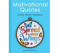 Motivational Quotes Cross Stitch Pattern Book: A Collection of 24 Uplifting Patterns to Motivate, Encourage and Empower
