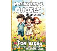 Motivational Quotes for Kids - Illustrated: Small Words, Big Lessons for Curious Minds