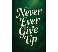 Motivational QUOTES Ruled Notebook: A5 Size • 120 Pages • Paperback (Never Ever Give Up)