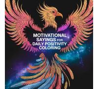 Motivational Sayings for Daily Positivity Coloring: A powerful collection of uplifting quotes designed to calm, inspire, and motivate every heart.
