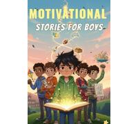 Motivational Stories for Boys: Courage, Friendship & Problem-Solving (For Ages 6-12)