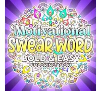 Motivational Swear Word Coloring Book: Simple and Striking Swear Word Designs Mixed with Uplifting Sayings - A Fun, Empowering Art Book for Grown-Ups and Young Adults