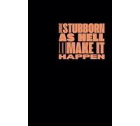 Motivational Swear Word Notebook: Inspirational Funny Journal: Be stubborn as hell and make it happen