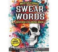 Motivational Swear Words Reverse Coloring Book: An Inspirational and Therapeutic Reverse Coloring Book for Adults