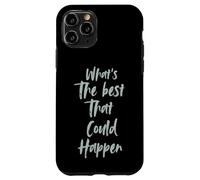 Motivational What is The Best That Could Happen Optimistic Custodia per iPhone 11 Pro