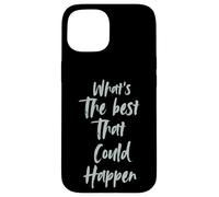 Motivational What is The Best That Could Happen Optimistic Custodia per iPhone 15