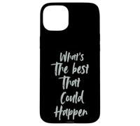 Motivational What is The Best That Could Happen Optimistic Custodia per iPhone 15 Plus