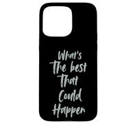 Motivational What is The Best That Could Happen Optimistic Custodia per iPhone 15 Pro Max