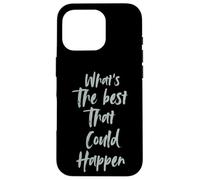 Motivational What is The Best That Could Happen Optimistic Custodia per iPhone 16 Pro