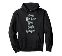 Motivational What is The Best That Could Happen Optimistic Felpa con Cappuccio