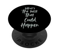 Motivational What is The Best That Could Happen Optimistic PopSockets PopGrip Adesivo