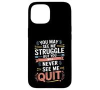 Motivational You May See Me Struggle, Inspiration Saying Men Custodia per iPhone 15
