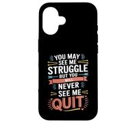 Motivational You May See Me Struggle, Inspiration Saying Men Custodia per iPhone 16