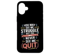 Motivational You May See Me Struggle, Inspiration Saying Men Custodia per iPhone 16 Plus