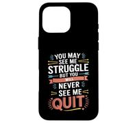 Motivational You May See Me Struggle, Inspiration Saying Men Custodia per iPhone 16 Pro Max