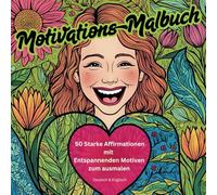 Motivations-Malbuch 50 Starke Affirmationen mit entspannenden Motiven zum ausmalen Deutsch/Englisch