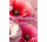 Motivationskalender 2025: Das Leben ist schön: Lebensfreude Kalender 2025: Motivationskalender, Terminplaner für Erwachsene mit inspirierenden ... A5-Format, 53 Wochen, Reflexionen, Notizen
