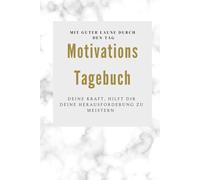 Motivationstagebuch Begleiter auf dem Weg zum Erfolg und zu höherem Bewusstsein Variante 3: Tägliche Motivation und Reflexion sind der Weg zu besserer Konzentration, Erfolg und persönlichem Wachstum!