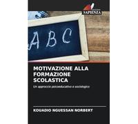 MOTIVAZIONE ALLA FORMAZIONE SCOLASTICA: Un approccio psicoeducativo e sociologico